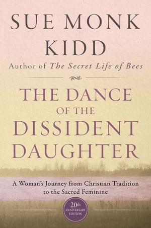 Kidd, Sue Monk. The Dance Of The Dissident Daughter - A Woman's Journey From Christian Tradition To The Sacred Feminine. HarperCollins Publishers Inc, 2016.