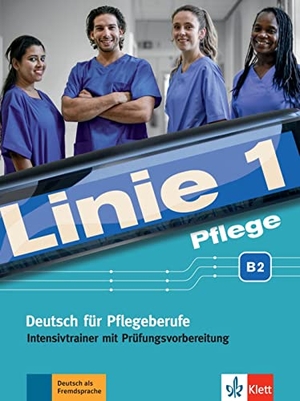 Bolte-Costabiei, Christiane / Grosser, Regine et al. Linie 1 Pflege B2. Intensivtrainer mit Prüfungsvorbereitung - Deutsch für Pflegeberufe. Klett Sprachen GmbH, 2020.