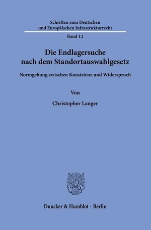 Langer, Christopher. Die Endlagersuche nach dem Standortauswahlgesetz. - Normgebung zwischen Konsistenz und Widerspruch.. Duncker & Humblot GmbH, 2020.
