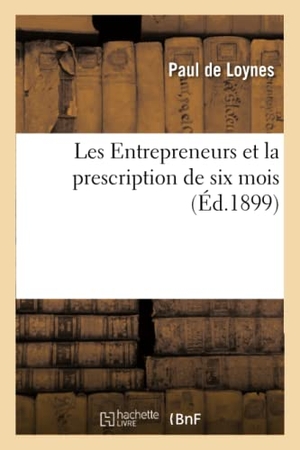 Loynes. Les Entrepreneurs Et La Prescription de Six Mois. Hachette Livre - BNF, 2016.