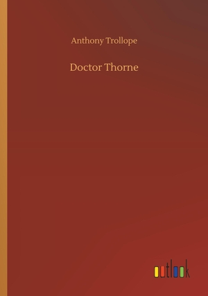 Trollope, Anthony. Doctor Thorne. Outlook Verlag, 2018.