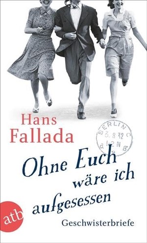 Fallada, Hans. Ohne Euch wäre ich aufgesessen - Geschwisterbriefe. Aufbau Taschenbuch Verlag, 2019.