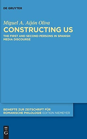 Aijón Oliva, Miguel A.. Constructing Us - The First and Second Persons in Spanish Media Discourse. De Gruyter, 2019.