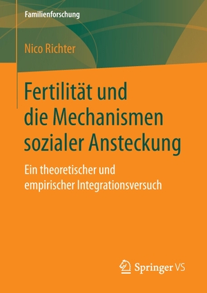 Richter, Nico. Fertilität und die Mechanismen sozialer Ansteckung - Ein theoretischer und empirischer Integrationsversuch. Springer Fachmedien Wiesbaden, 2016.