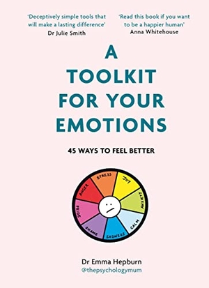 Hepburn, Emma. A Toolkit for Your Emotions - 45 ways to feel better. Quercus Publishing, 2023.
