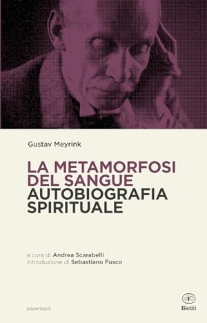 Meyrink, Gustav. La metamorfosi del sangue. Autobiografia spirituale. Bietti, 2024.