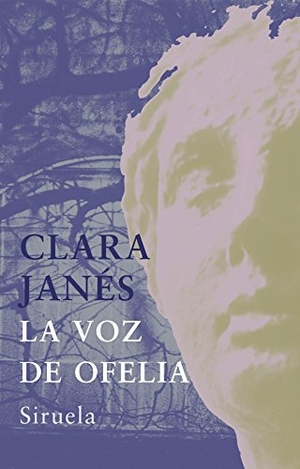 Janés, Clara. La voz de Ofelia. Siruela, 2005.