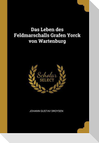 Das Leben Des Feldmarschalls Grafen Yorck Von Wartenburg