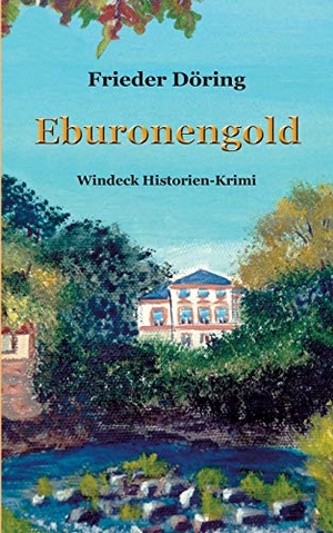 Döring, Frieder. Eburonengold - Windeck Historien-Krimi. Books on Demand, 2015.