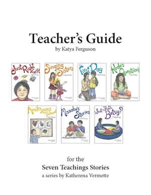 Adamov Ferguson, Katya. Teacher's Guide for the Seven Teachings Stories. Portage & Main Press, 2017.