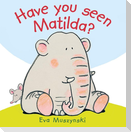 Have you Seen Matilda?