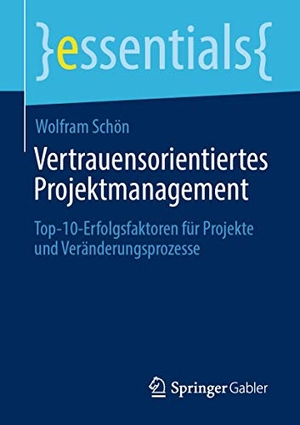 Schön, Wolfram. Vertrauensorientiertes Projektmanagement - Top-10-Erfolgsfaktoren für Projekte und Veränderungsprozesse¿. Springer Fachmedien Wiesbaden, 2020.