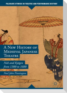 A New History of Medieval Japanese Theatre