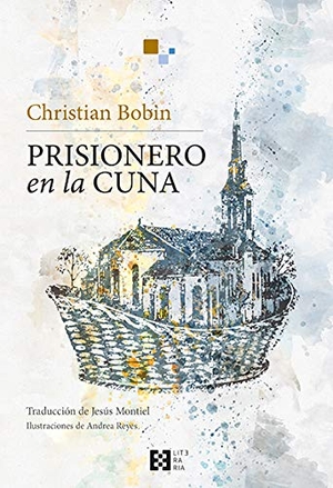 Arbona Abascal, Guadalupe / Bobin, Christian et al. Prisionero en la cuna. Ediciones Encuentro, S.A., 2020.