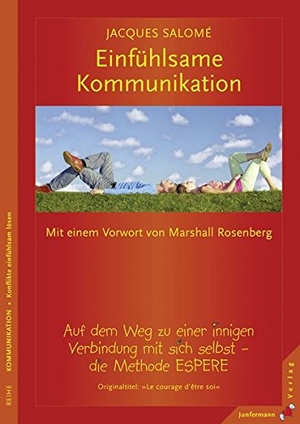 Salomé, Jaques. Einfühlsame Kommunikation - Auf dem Weg zu einer innigen Verbindung mit sich selbst. Die Methode ESPERE. Junfermann Verlag, 2006.