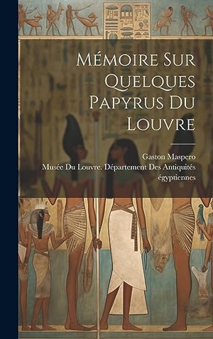 Maspero, Gaston. Mémoire Sur Quelques Papyrus Du Louvre. Creative Media Partners, LLC, 2023.