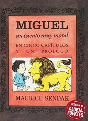 Sendak, Maurice. Miguel. Un cuento muy moral : en cinco capítulos y un prólogo. Kalandraka Editora, 2017.