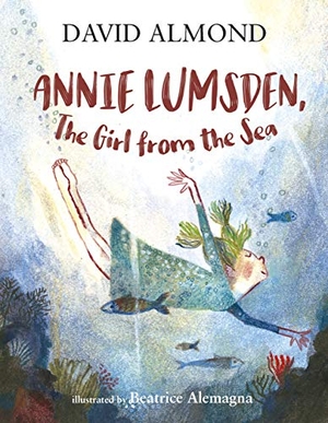 Almond, David. Annie Lumsden, the Girl from the Sea. Walker Books - IWUK, 2020.