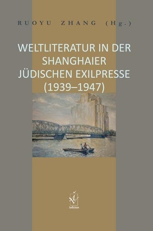 Zhang, Ruoyu (Hrsg.). Weltliteratur in der Shanghaier jüdischen Exilpresse (1939-1947). Iudicium Verlag, 2022.