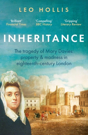 Hollis, Leo. Inheritance: The tragedy of Mary Davies - Property & madness in eighteenth-century London. Oneworld Publications, 2022.