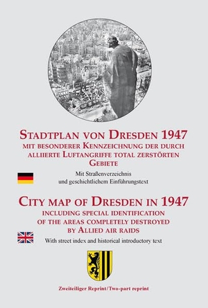 Schmidt, Michael. Stadtplan von Dresden 1947 - Mit besonderer Kennzeichnung der durch alliierte Luftangriffe total zerstörten Gebiete. Sonnenblumen-Verlag, 2023.