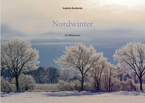 Renitente, Isabella. Nordwinter - Ein Bilderbuch. Books on Demand, 2022.