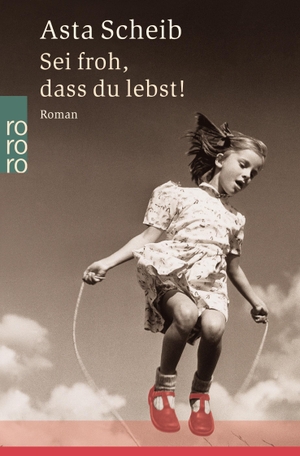 Scheib, Asta. Sei froh, dass du lebst!. Rowohlt Taschenbuch Verlag, 2002.