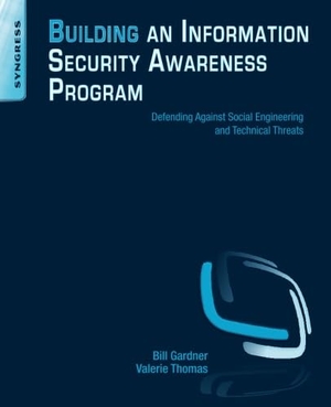Gardner, Bill / Valerie Thomas. Building an Information Security Awareness Program - Defending Against Social Engineering and Technical Threats. Elsevier Science, 2014.