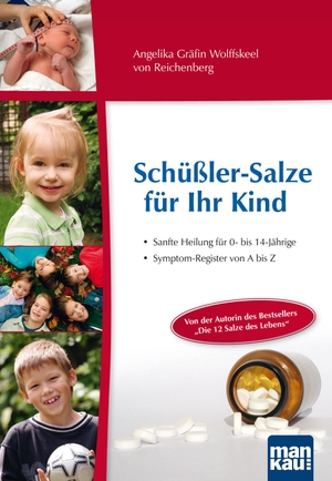 Wolffskeel von Reichenberg, Angelika Gräfin. Schüßler-Salze für Ihr Kind - Sanfte Heilung für 0- bis 14-jährige - Symptom-Register von A bis Z. Mankau Verlag, 2009.