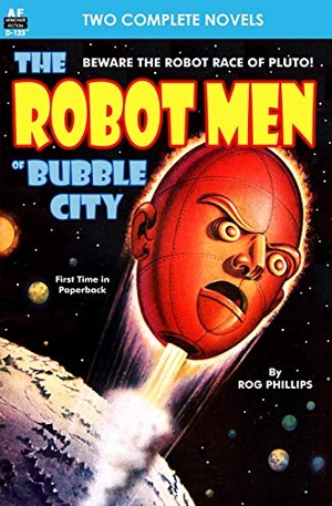 Morrison, William / Rog Phillips. Robot Men of Bubble City, The, & Dragon Army. Armchair Fiction & Music, 2014.