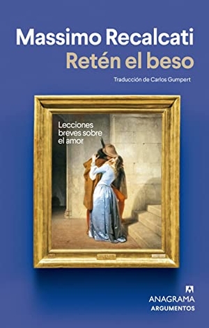 Recalcati, Massimo. Reten El Beso. Editorial Anagrama, 2024.