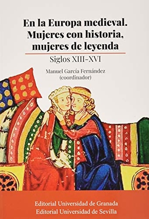 Montes Romero-Camacho, Isabel / García Fernández, Manuel et al. En la Europa medieval : mujeres con historia, mujeres de leyenda : siglos XIII-XVI.  Universidad de Sevilla, 2019.