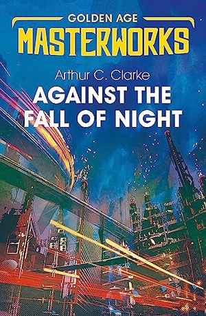 Clarke, Arthur C.. Against the Fall of Night. Orion Publishing Co, 2019.
