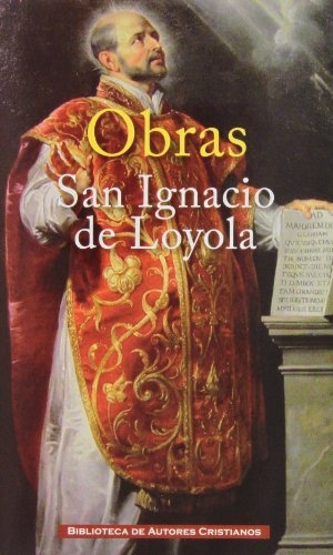 Ignacio De Loyola, Santo. Obras de San Ignacio de Loyola. Biblioteca Autores Cristianos, 2013.