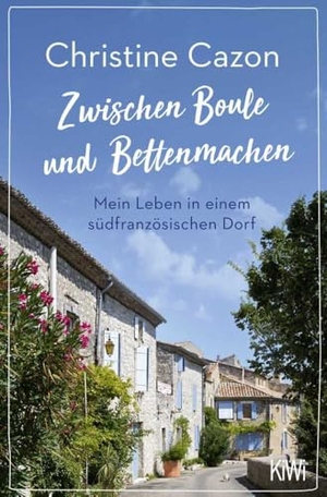 Cazon, Christine. Zwischen Boule und Bettenmachen - Mein Leben in einem südfranzösischen Dorf. Kiepenheuer & Witsch GmbH, 2020.