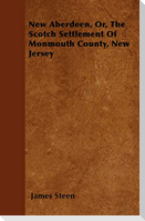 New Aberdeen, Or, The Scotch Settlement Of Monmouth County, New Jersey