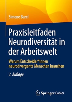 Burel, Simone. Praxisleitfaden Neurodiversität in der Arbeitswelt - Warum Entscheider*innen neurodivergente Menschen brauchen. Springer-Verlag GmbH, 2026.