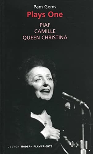 Gems, Pam. Pam Gems: Plays One - Piaf; Camille; Queen Christina. Bloomsbury Academic, 2005.