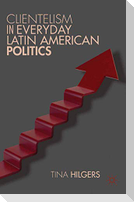 Clientelism in Everyday Latin American Politics