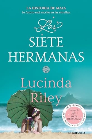 Riley, Lucinda. Las Siete Hermanas: La Historia de Maia / The Seven Sisters: Maia's Story, Book 1. Prh Grupo Editorial, 2024.