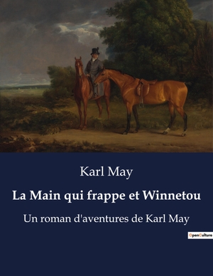May, Karl. La Main qui frappe et Winnetou - Un roman d'aventures de Karl May. Culturea, 2023.