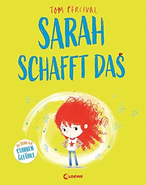 Percival, Tom. Sarah schafft das (Die Reihe der starken Gefühle) - Hilf deinem Kind mit seinen Gefühlen umzugehen und nicht aufzugeben - Einfühlsames Bilderbuch für ein starkes Selbstbewusstsein ab 4 Jahren. Loewe Verlag GmbH, 2022.