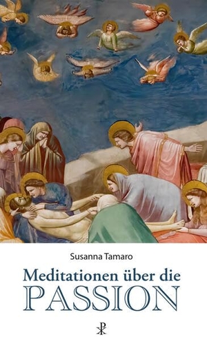 Tamaro, Susanna. Meditationen über die Passion. Christiana Verlag, 2023.