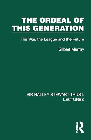 Murray, Gilbert. The Ordeal of this Generation - The War, the League and the Future. Routledge, 2026.