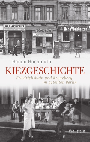 Hochmuth, Hanno. Kiezgeschichte - Friedrichshain und Kreuzberg im geteilten Berlin. Wallstein Verlag GmbH, 2017.