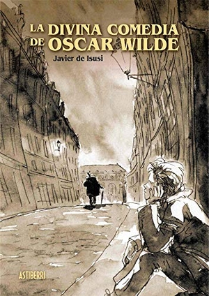 Villena, Luis Antonio De / Isusi García, Javier De et al. La divina comedia de Oscar Wilde. ASTIBERRI EDICIONES, 2019.