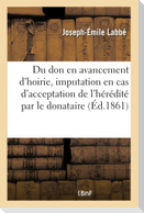 Du Don En Avancement d'Hoirie Et de Son Imputation En Cas d'Acceptation de l'Hérédité: Par Le Donataire