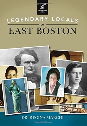 Marchi. Legendary Locals of East Boston. Arcadia Publishing (SC), 2015.