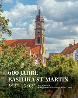 Katholische Kirchenstiftung St. Martin (Hrsg.). 600 Jahre Basilika St. Martin - 1421 - 2021 - Herausgeber: Katholische Kirchenstiftung St. Martin. Koch-Schmidt-Wilhelm GbR, 2021.