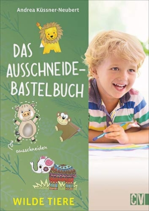 Küssner-Neubert, Andrea. Das Ausschneide-Bastelbuch Wilde Tiere - Wilde Tiere. Christophorus Verlag, 2019.